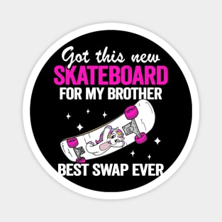 Got This New Skateboard For My Brother Best Swap Ever Funny Skateboard Magnet